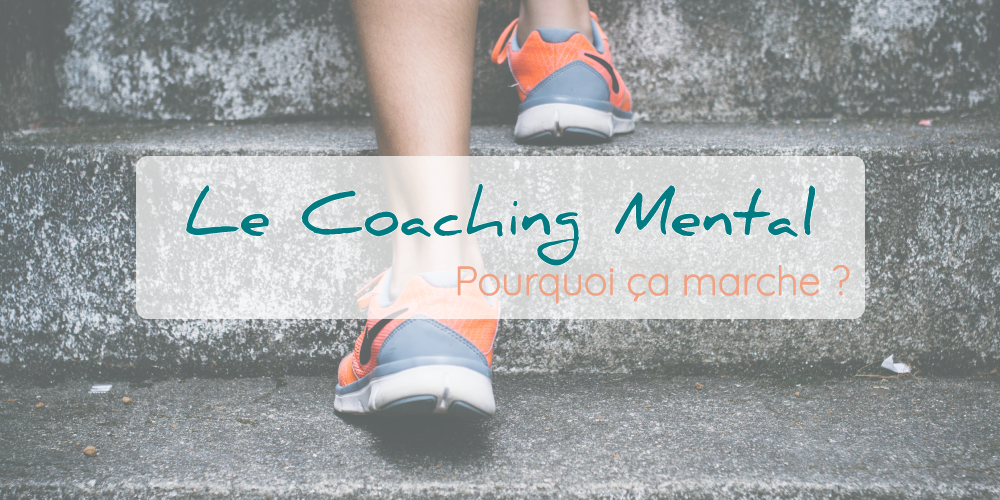 Le coaching mental, qu’est ce que c’est et pourquoi ça marche ?