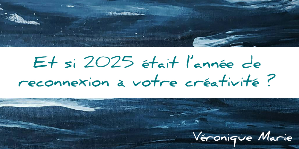 Et si 2025 était l’année de reconnexion à votre créativité ?